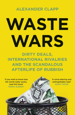 Waste Wars, Dirty Deals, International Rivalries and the Scandalous Afterlife of Rubbish
