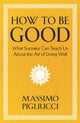 Book cover of: How To Be Good. By: Massimo Pigliucci