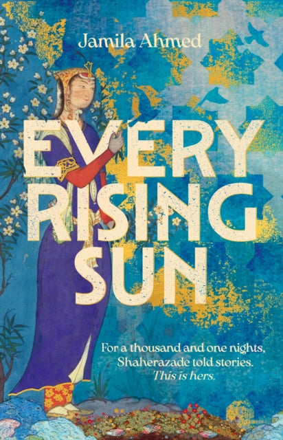 Book cover of: Every Rising Sun. By: Jamila Ahmed