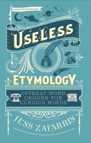 Useless Etymology, Offbeat Word Origins for Curious Minds