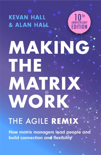 Making the Matrix Work, 2nd edition, The Agile Remix 9781399810029 Kevan Hall