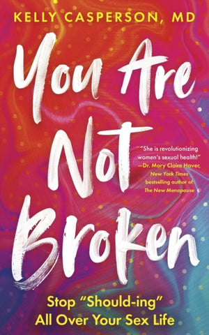 You Are Not Broken, Stop "Should-ing" All Over Your Sex Life