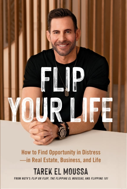 Book cover of: Flip Your Life. By: Tarek El Moussa