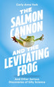 Salmon Cannon and the Levitating Frog, And Other Serious Discoveries of Silly Science 9781399817004 Carly Anne York