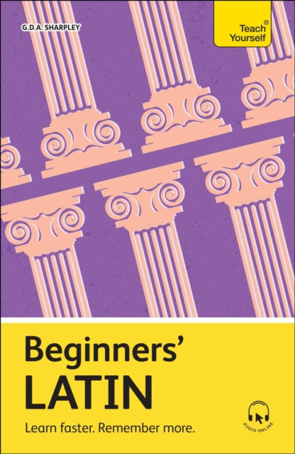 Beginners' Latin, Learn faster. Remember more. 9781399818247 G. D. A. Sharpley