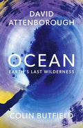 Ocean, Earth's Last Wilderness - THE LANDMARK NEW BOOK BY DAVID ATTENBOROUGH