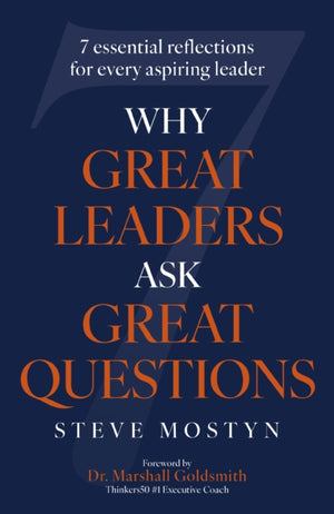 Why Great Leaders Ask Great Questions, The 7 essential reflections for every aspiring leader