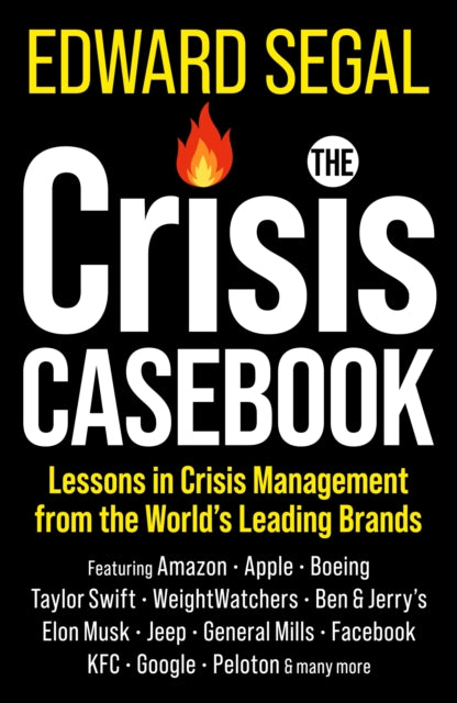 Crisis Casebook, Lessons in Crisis Management from the World’s Leading Brands 9781399822381 Edward Segal