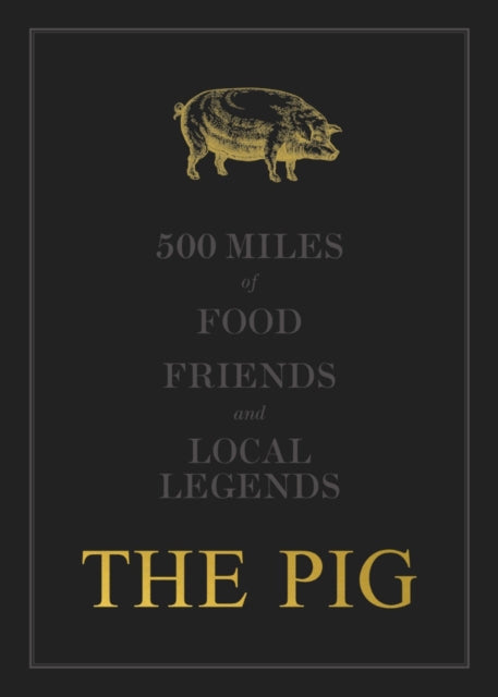 THE PIG: 500 Miles of Food, Friends and Local Legends 9781399907422 Robin Hutson