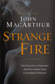 Strange Fire, The Danger of Offending the Holy Spirit with Counterfeit Worship 9781400206414 John MacArthur
