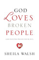 Book cover of: God Loves Broken People. By: Sheila Walsh
