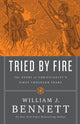Book cover of: Tried by Fire. By: William J. Bennett
