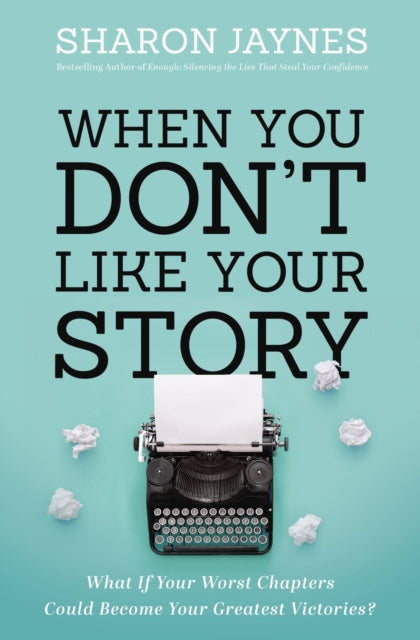Book cover of: When You Don't Like Your Story. By: Sharon Jaynes