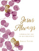 Jesus Always, Large Text Cloth Botanical Cover, with Full Scriptures, Embracing Joy in His Presence (A 365-Day Devotional) 9781400214778 Sarah Young