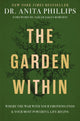 Garden Within, Where the War with Your Emotions Ends and Your Most Powerful Life Begins 9781400232987 Anita Phillips