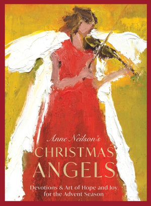 Anne Neilson's Christmas Angels, Devotions and Art of Hope and Joy for the Christmas Season