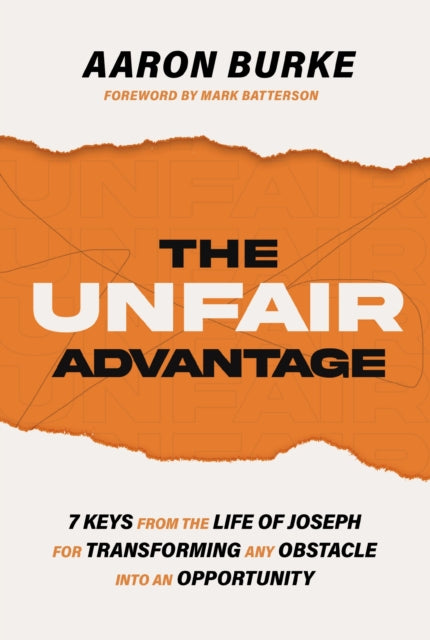 Unfair Advantage, 7 Keys from the Life of Joseph for Transforming Any Obstacle into an Opportunity 9781400243242 Aaron Burke