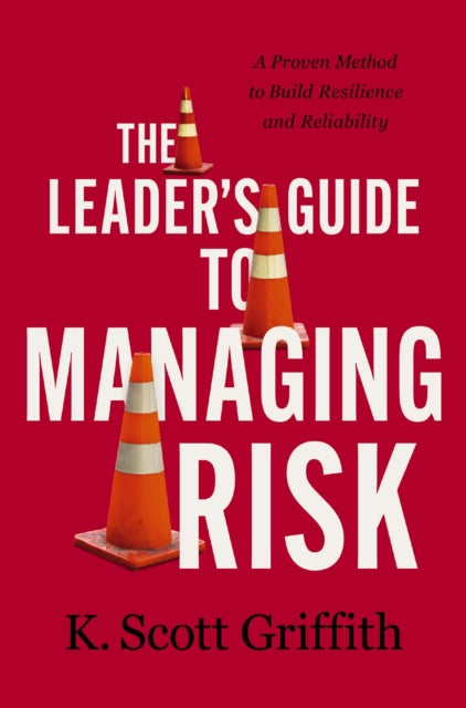 Book cover of: Leader's Guide to Managing Risk. By: K. Scott Griffith