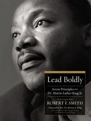 Lead Boldly, Seven Principles from Dr. Martin Luther King, Jr.