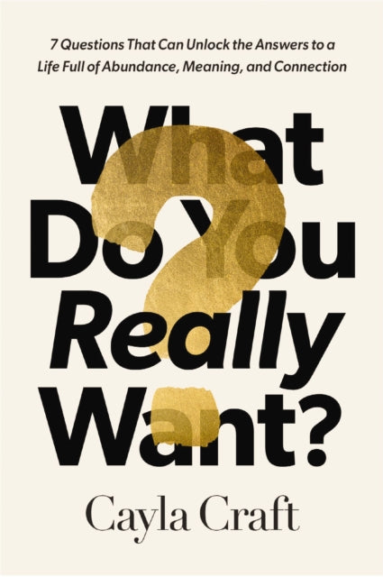 Book cover of: What Do You Really Want?. By: Cayla Craft