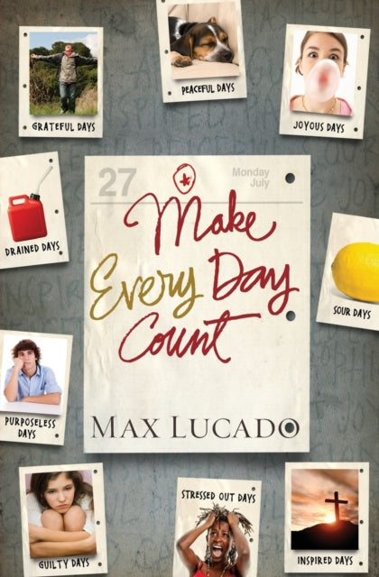 Book cover of: Make Every Day Count - Teen Edition. By: Max Lucado