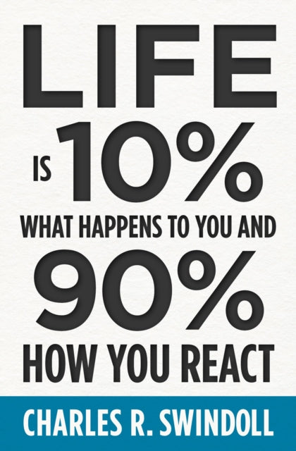 Book cover of: Life Is 10% What Happens to You and 90% How You React. By: Charles R. Swindoll