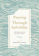 Book cover of: Praying Through Infertility. By: Sheridan Voysey