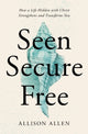 Book cover of: Seen, Secure, Free. By: Allison Allen