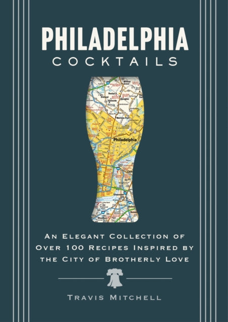 Philadelphia Cocktails, An Elegant Collection of Over 100 Recipes Inspired by Philly 9781400340644 Cider Mill Cider Mill Press
