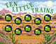 Ten Little Trains, A Counting Storybook 9781400344567 Amanda Sobotka