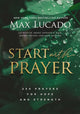 Book cover of: Start with Prayer. By: Max Lucado