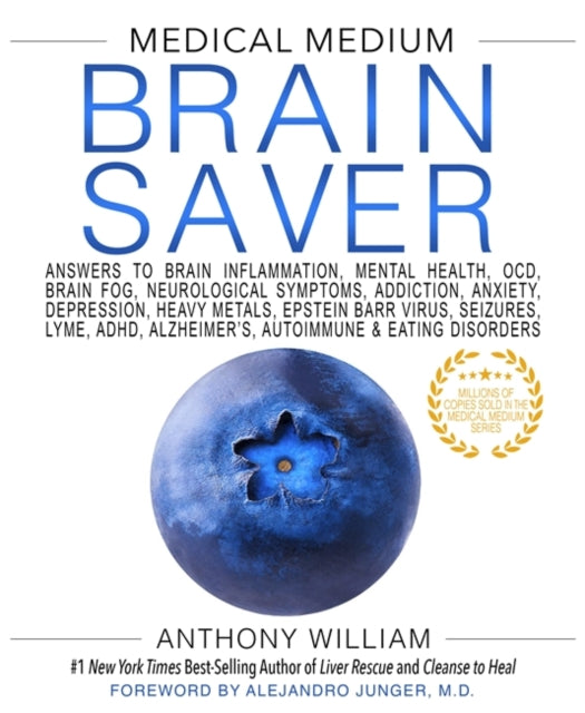Medical Medium Brain Saver, Answers to Brain Inflammation, Mental Health, OCD, Brain Fog, Neurological Symptoms, Addiction, Anxiety, Depression, Heavy Metals, Epstein-Barr Virus, Seizures, Lyme, ADHD, Alzheimer’s, Autoimmune & Eating Disorders 9781401954383 Anthony William