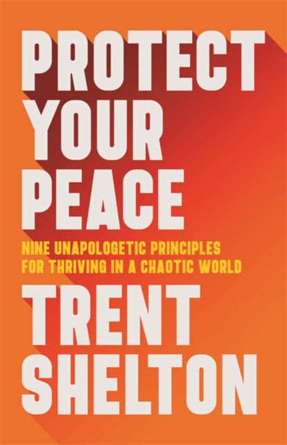 Book cover of: Protect Your Peace. By: Trent Shelton