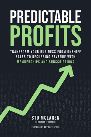 Predictable Profits, Transform Your Business from One-Off Sales to Recurring Revenue with Memberships and Subscriptions