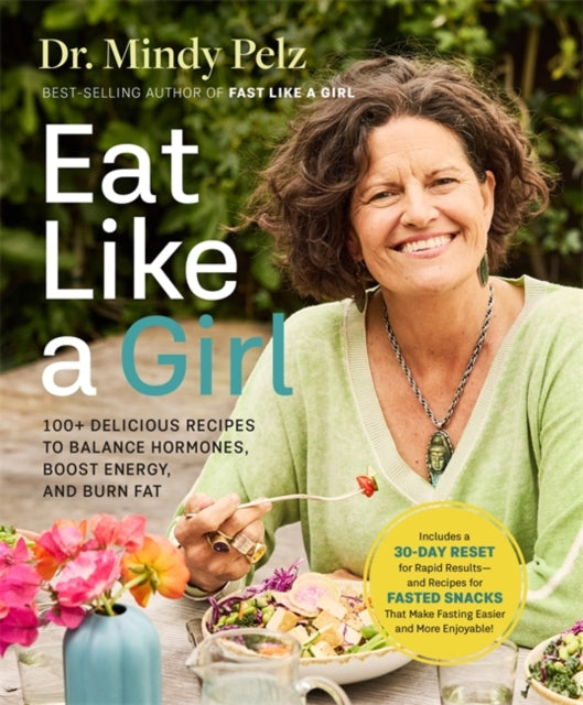 Eat Like a Girl, 100+ Delicious Recipes to Balance Hormones, Boost Energy, and Burn Fat 9781401979447 Mindy Pelz