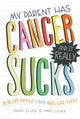Book cover of: My Parent Has Cancer and It Really Sucks. By: Maya Silver