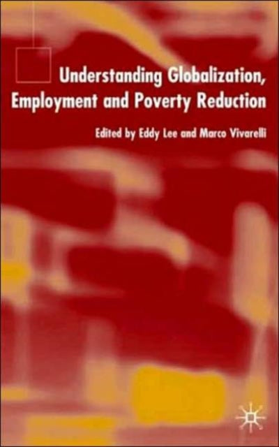 Understanding Globalization, Employment and Poverty Reduction