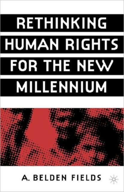 Book cover of: Rethinking Human Rights for the New Millennium. By: A. Belden Fields