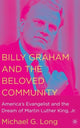 Book cover of: Billy Graham and the Beloved Community. By: Michael G. Long