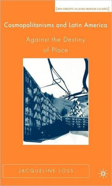 Book cover of: Cosmopolitanisms and Latin America. By: Jacqueline Loss