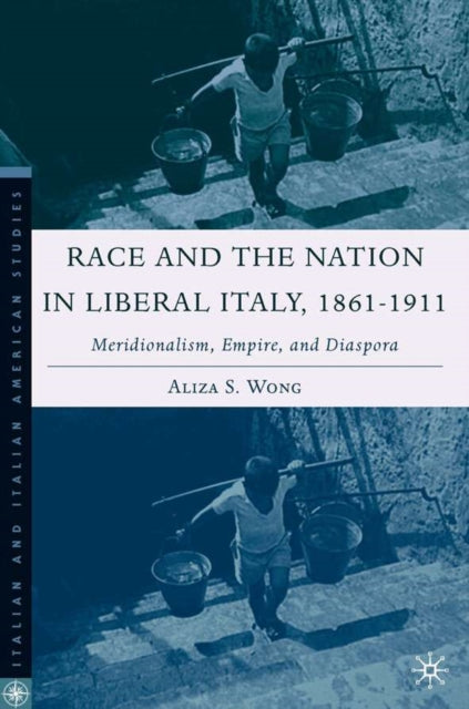 Book cover of: Race and the Nation in Liberal Italy, 1861-1911. By: Aliza S. Wong