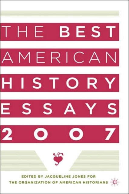Book cover of: Best American History Essays 2007. By: Organization of American Historians