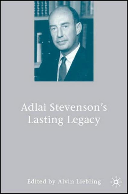 Book cover of: Adlai Stevenson's Lasting Legacy. By: Alvin Liebling