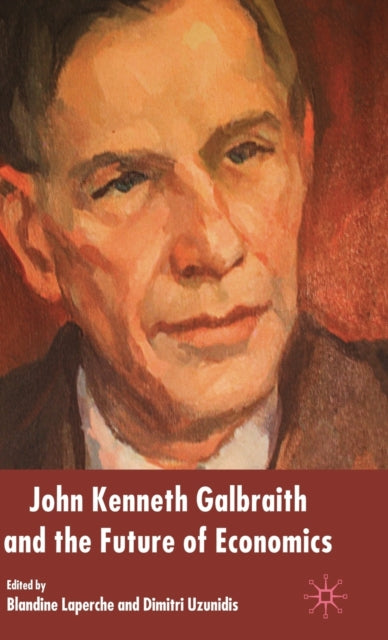 Book cover of: John Kenneth Galbraith and the Future of Economics