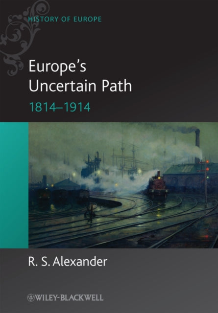 Book cover of: Europe's Uncertain Path 1814-1914. By: R. S. Alexander
