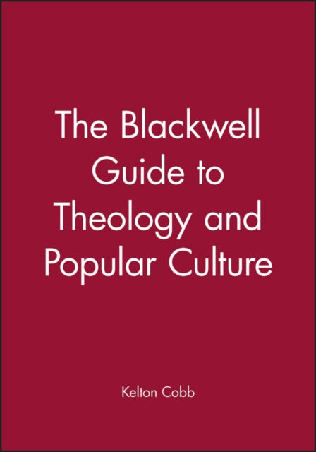 Book cover of: Blackwell Guide to Theology and Popular Culture. By: Kelton Cobb