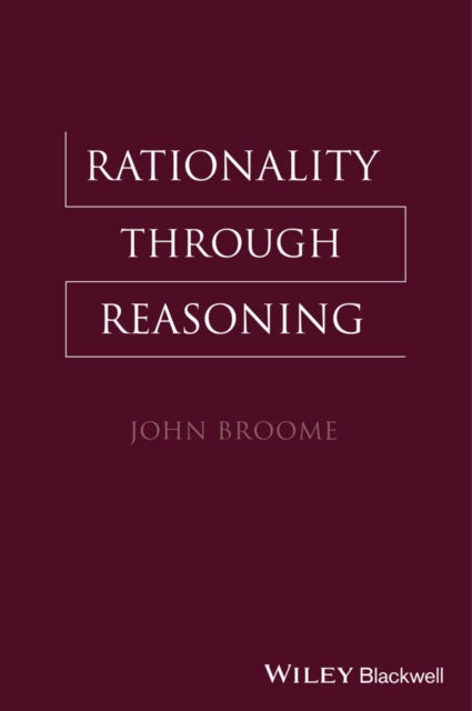 Book cover of: Rationality Through Reasoning. By: John Broome