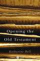 Book cover of: Opening the Old Testament. By: Katharine J. Dell, Katharine Dell