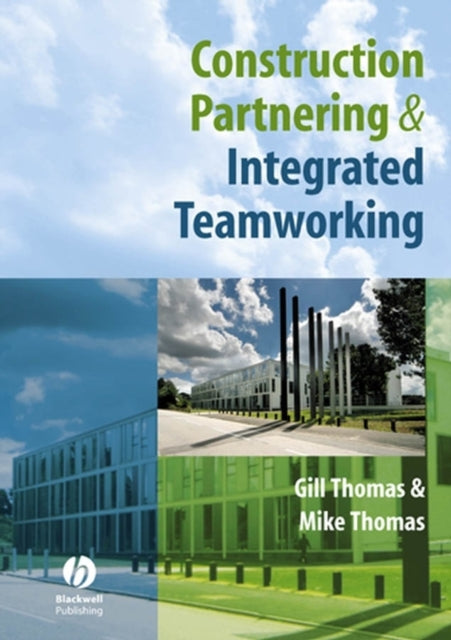 Book cover of: Construction Partnering and Integrated Teamworking. By: Gill Thomas