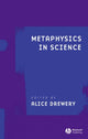 Book cover of: Metaphysics in Science. By: Alice Drewery
